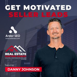 Get Motivated Seller Leads Ft. Danny Johnson